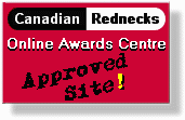 Canadian Rednecks Online Awards
Centre Approved Site!
